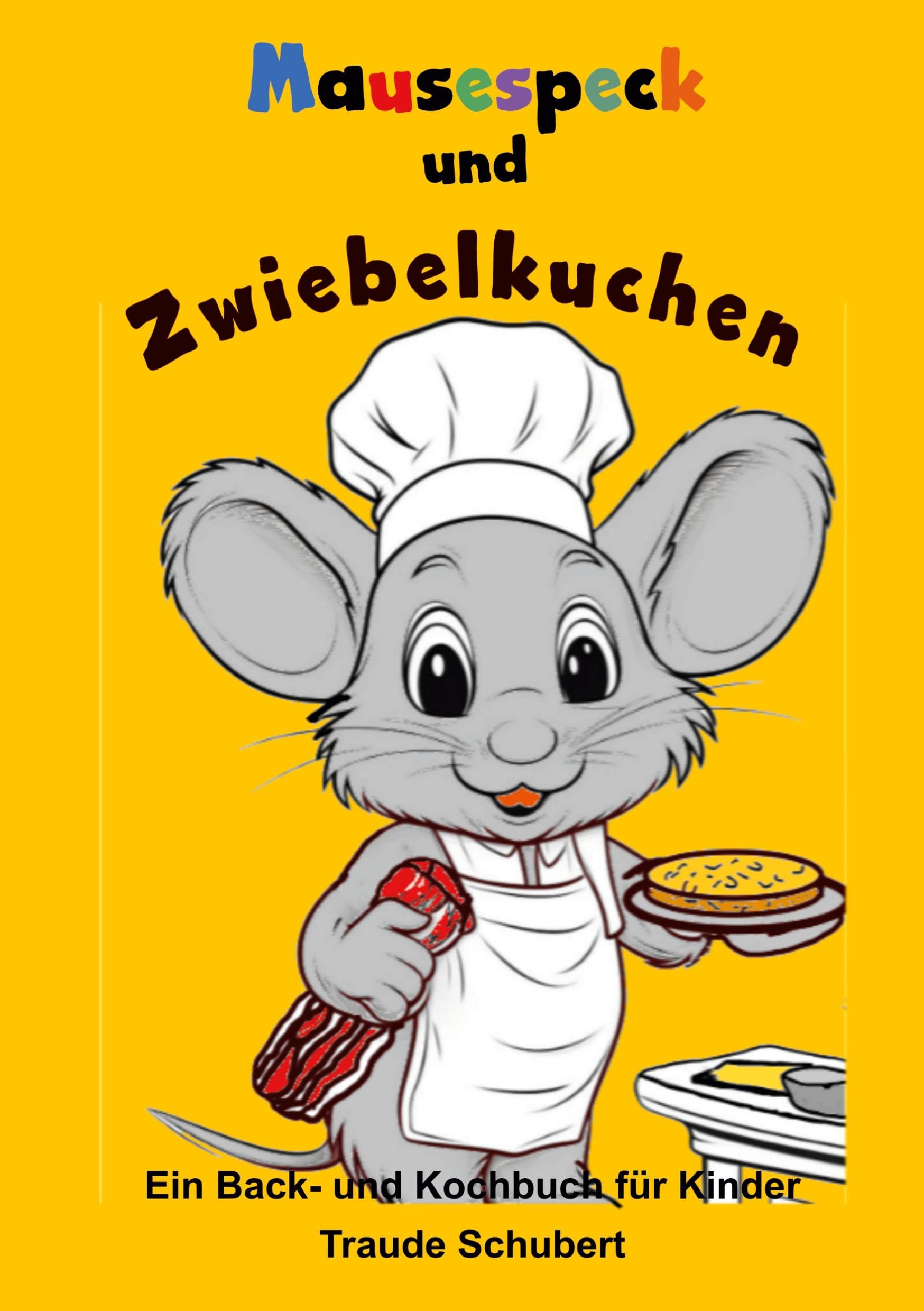 Mausespeck und Zwiebelkuchen: Ein Back- und Kochbuch für Kinder