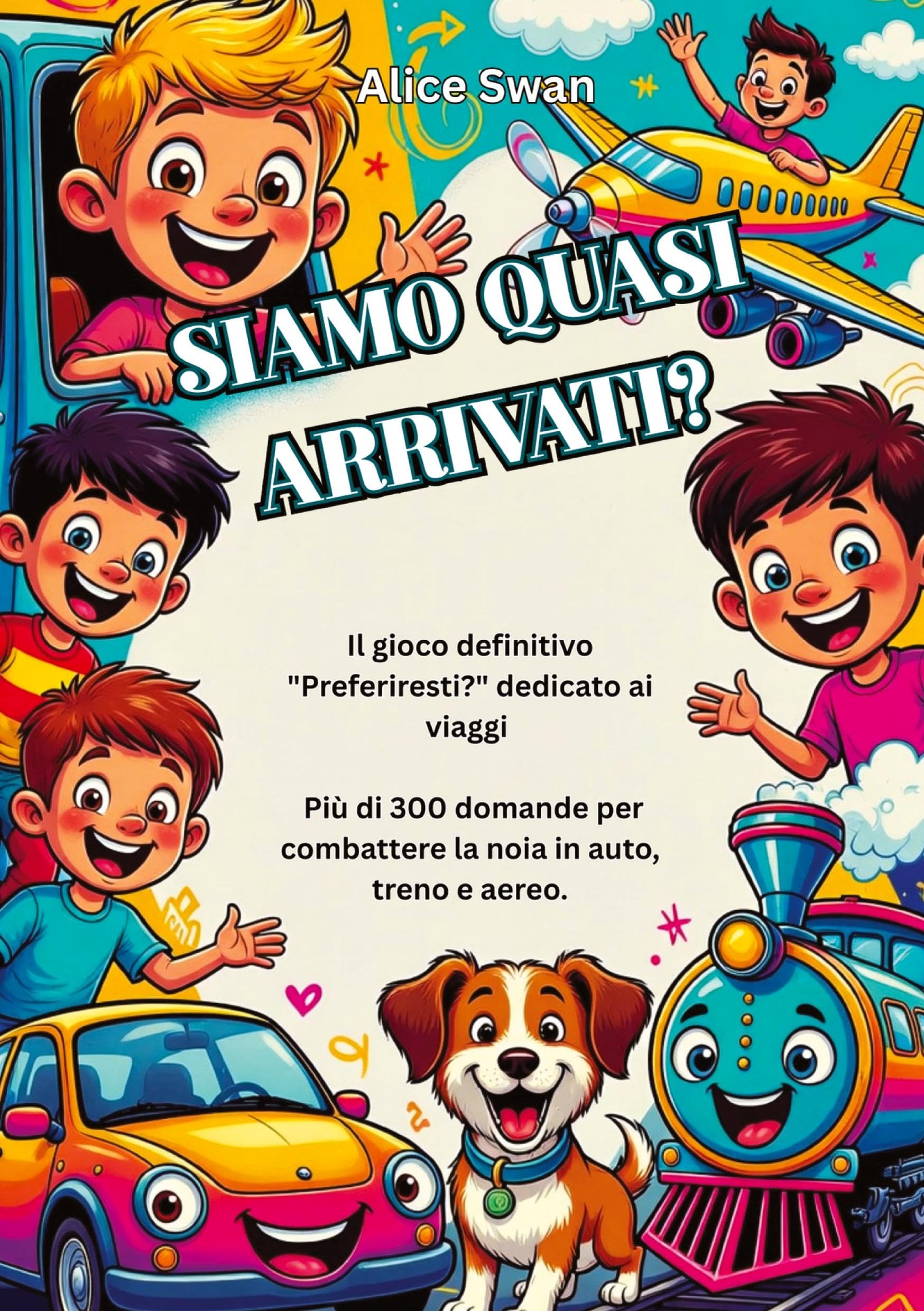 SIAMO QUASI ARRIVATI?: Il gioco definitivo “Cosa preferiresti?” per viaggiare con bambini dai 7 anni in su