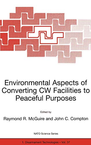 Environmental Aspects of Converting CW Facilities to Peaceful Purposes: Proceedings of the NATO Advanced Research Workshop on Environmental Aspects of ... Partnership Subseries: 1, 37, Band 37)
