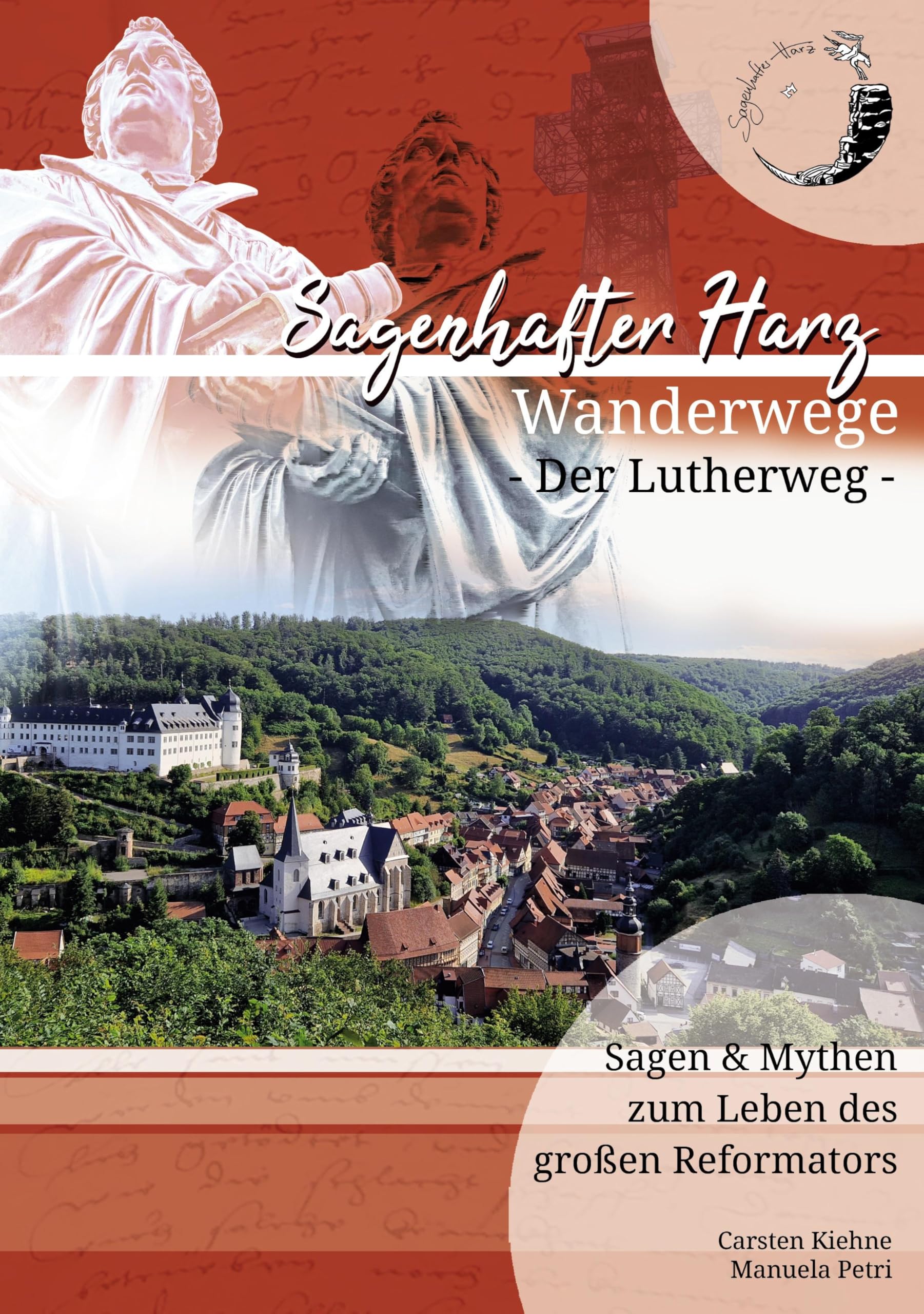 Der Lutherweg im Harz: Auf den Spuren der Mythen und Sagen um Martin Luther (Wanderwege im Harz)