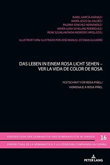 Das Leben in einem Rosa Licht sehen - Ver la vida de color de Rosa: Festschrift für Rosa Piñel. (Perspektiven der Germanistik und Komparatistik in ... y la literatura comparada en España, Band 16)