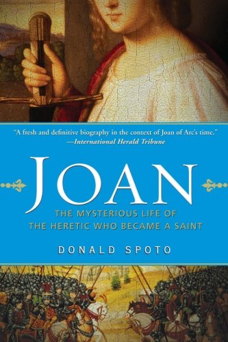 Joan: The Mysterious Life of the Heretic Who Became a Saint