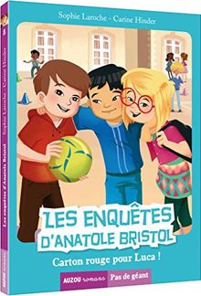 Les enquêtes d'Anatole Bristol. Vol. 8. Carton rouge pour Luca !