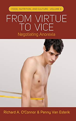 From Virtue to Vice: Negotiating Anorexia (Food, Nutrition, and Culture, Band 4)