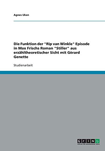 Die Funktion der Rip van Winkle Episode in Max Frischs Roman Stiller aus erzähltheoretischer Sicht mit Gèrard Genette