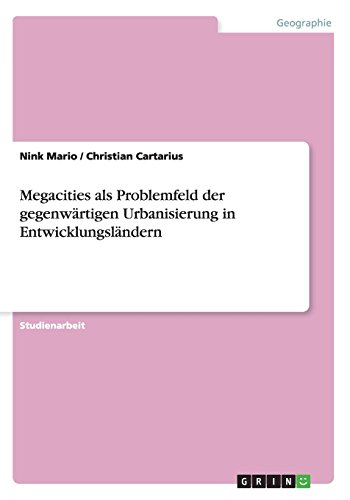 Megacities als Problemfeld der gegenwärtigen Urbanisierung in Entwicklungsländern