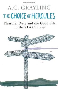 The Choice of Hercules: Pleasure, Duty and the Good Life in the 21st Century