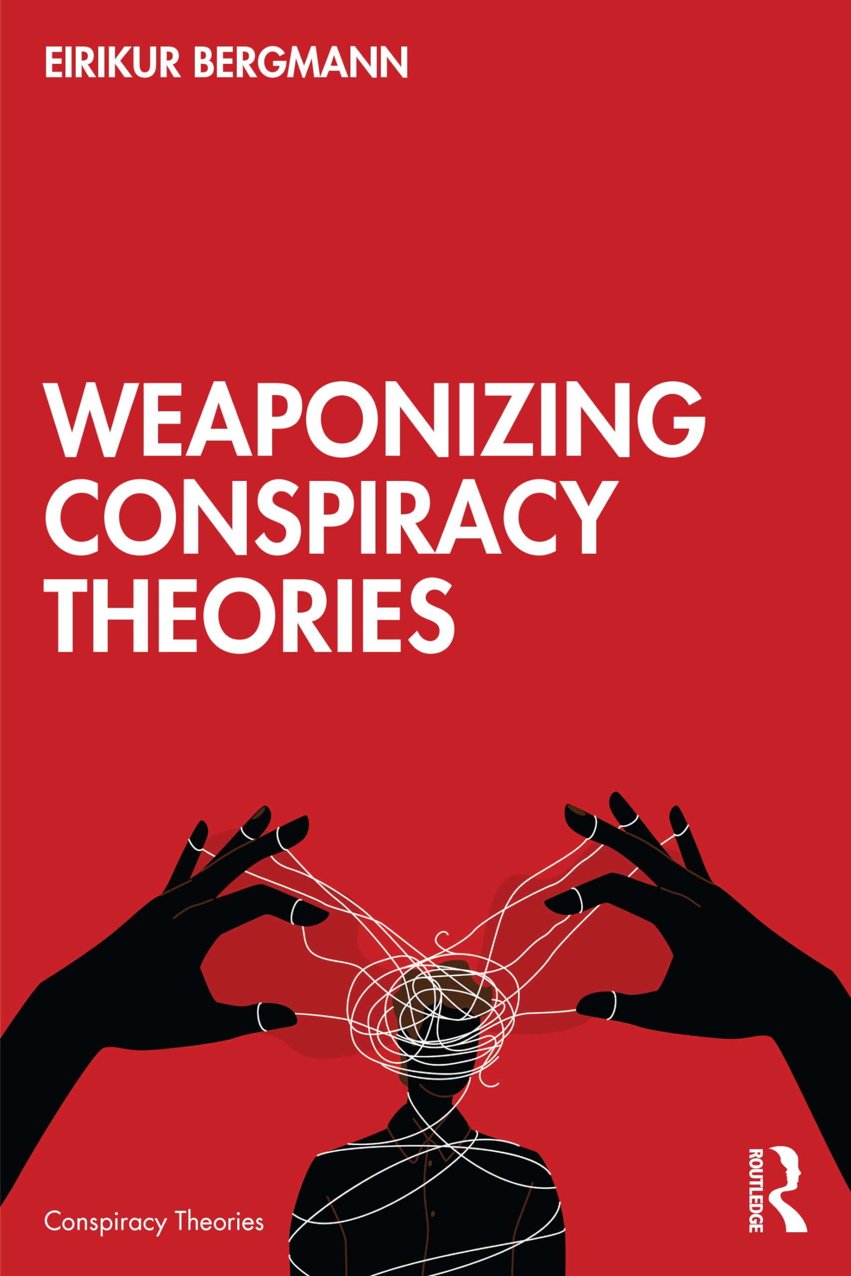 Eirikur Bergmann Weaponizing Conspiracy Theories