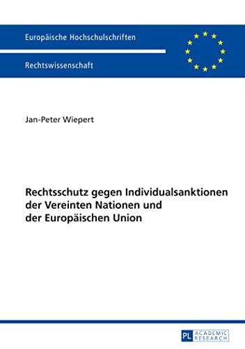 Rechtschutz gegen Individualsanktionen der Vereinten Nationen und der Europäischen Union (Europäische Hochschulschriften - Reihe II)