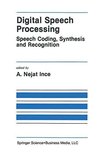 Digital Speech Processing:: Speech Coding, Synthesis and Recognition (The Springer International Series in Engineering and Computer Science, 155, Band 155)