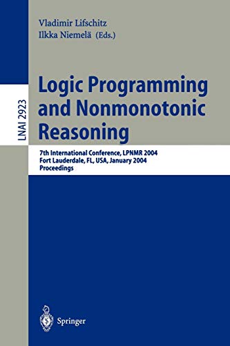 Logic Programming and Nonmonotonic Reasoning: 7th International Conference, LPNMR 2004, Fort Lauderdale, FL, USA, January 6-8, 2004, Proceedings (Lecture Notes in Computer Science, 2923, Band 2923)