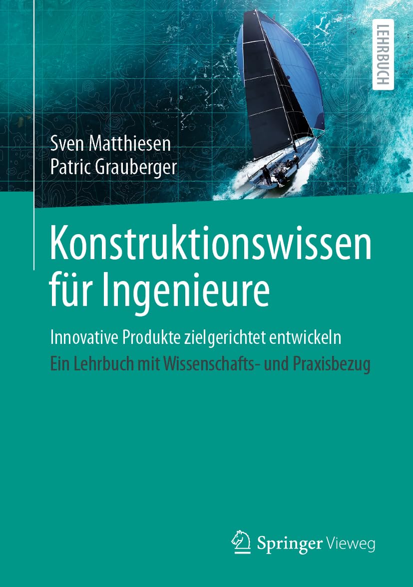 Konstruktionswissen für Ingenieure: Innovative Produkte zielgerichtet entwickeln