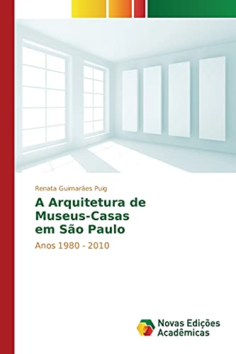 A Arquitetura de Museus-Casas em São Paulo: Anos 1980 - 2010