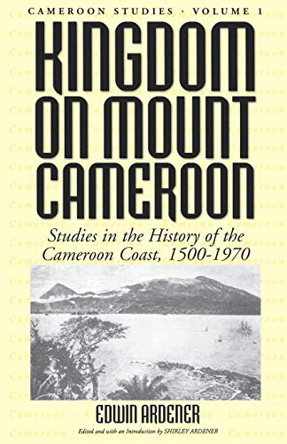 Kingdom on Mount Cameroon: Studies in the History of the Cameroon Coast 1500-1970