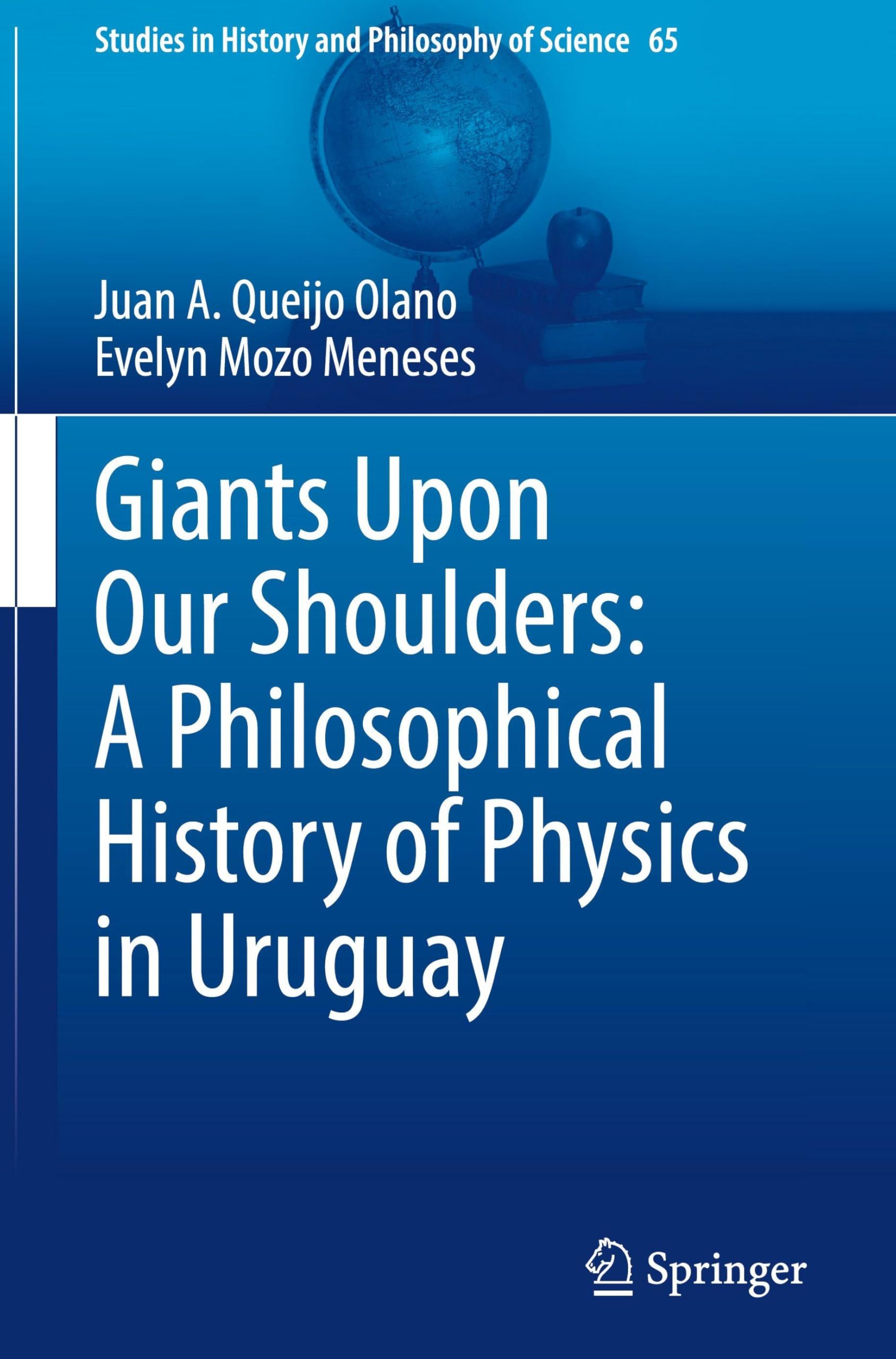 Giants Upon Our Shoulders: A Philosophical History of Physics in Uruguay (Studies in History and Philosophy of Science, 65, Band 65)