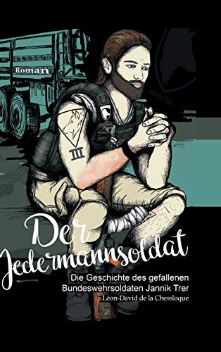 Der Jedermannsoldat: Die Geschichte des gefallenen Bundeswehrsoldaten Jannik Trer