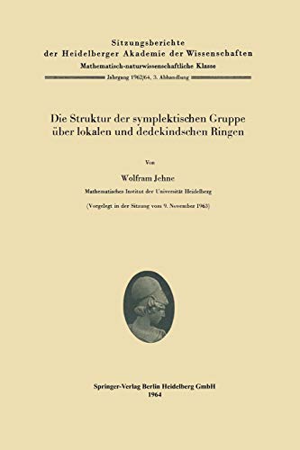 Die Struktur der symplektischen Gruppe über lokalen und dedekindschen Ringen (Sitzungsberichte der Heidelberger Akademie der Wissenschaften, 1962-64 / 3, Band 3)