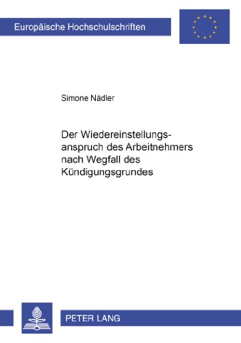 Der Wiedereinstellungsanspruch des Arbeitnehmers nach Wegfall des Kündigungsgrundes