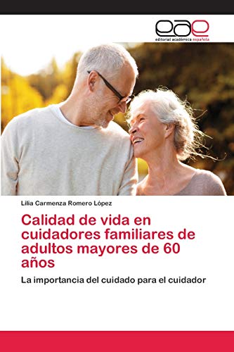 Calidad de vida en cuidadores familiares de adultos mayores de 60 años: La importancia del cuidado para el cuidador