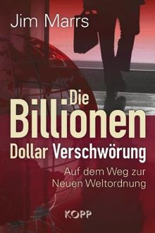 Die Billionen-Dollar-Verschwörung: Auf dem Weg zur neuen Weltordnung