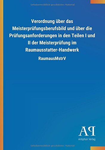 Verordnung über das Meisterprüfungsberufsbild und über die Prüfungsanforderungen in den Teilen I und II der Meisterprüfung im Raumausstatter-Handwerk: RaumausMstrV