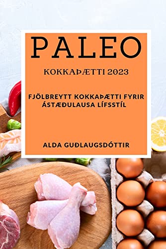Paleo kokkaÞætti 2023: Fjölbreytt kokkaÞætti fyrir ástæðulausa lífsstíl