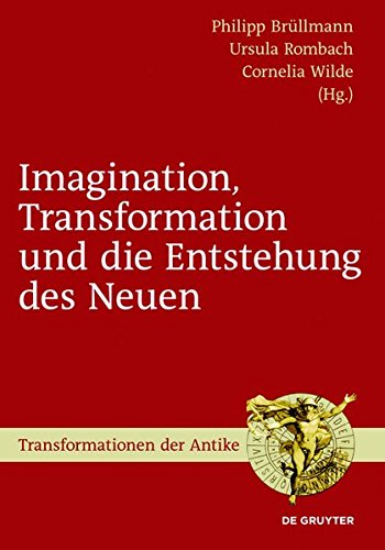 Imagination, Transformation und die Entstehung des Neuen (Transformationen der Antike, Band 31)