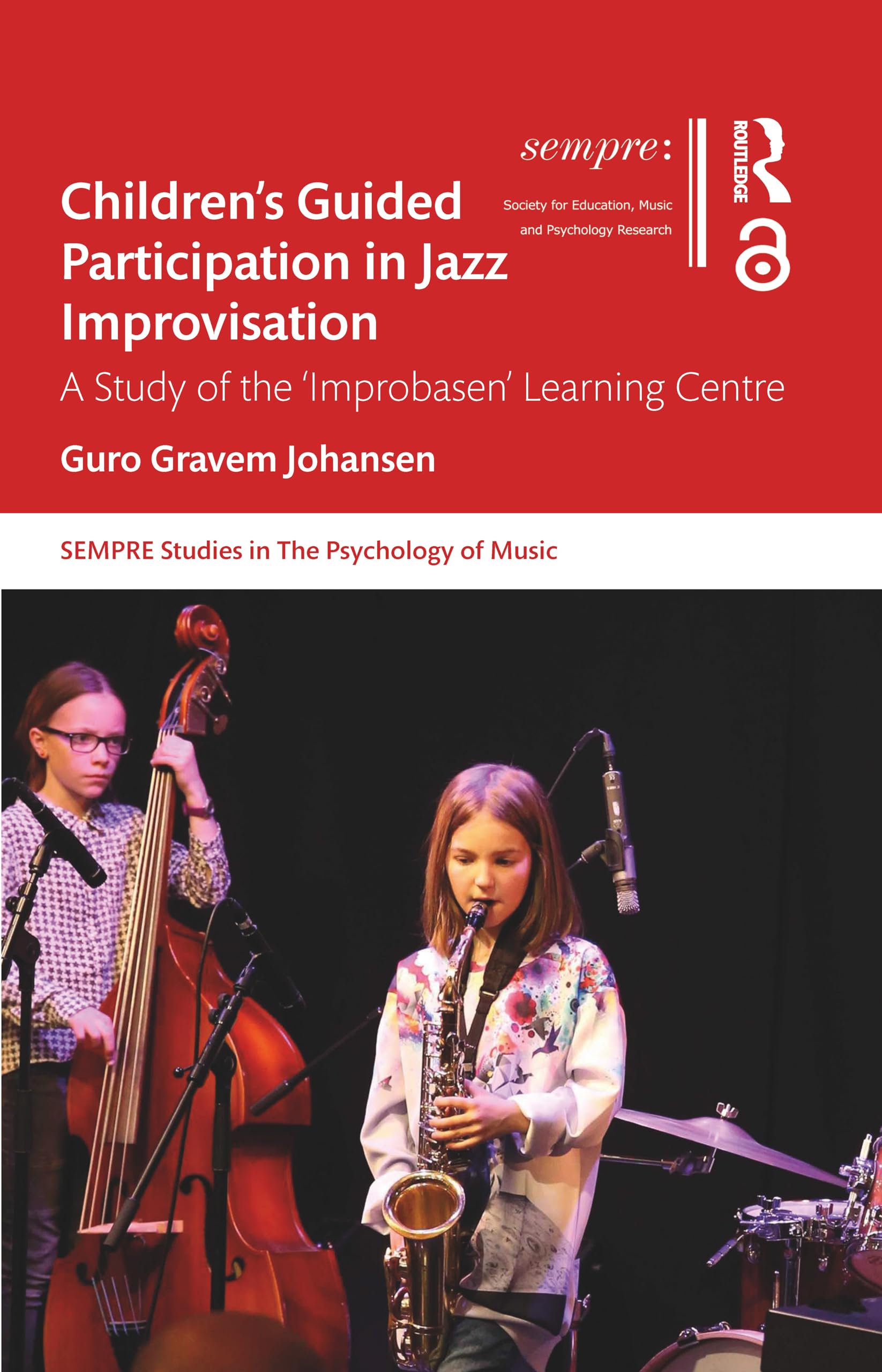 Children’s Guided Participation in Jazz Improvisation: A Study of the 'Improbasen' Learning Centre (Sempre Studies in the Psychology of Music)