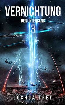 Vernichtung 3: Der Untergang (Vernichtung / Science Fiction Thriller)