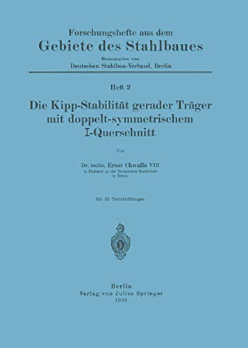 Die Kipp-Stabilität gerader Träger mit doppelt-symmetrischem I-Querschnitt: Heft 2 (Forschungshefte aus dem Gebiete des Stahlbaues, 1, Band 1)