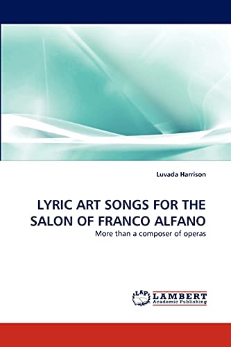 LYRIC ART SONGS FOR THE SALON OF FRANCO ALFANO: More than a composer of operas