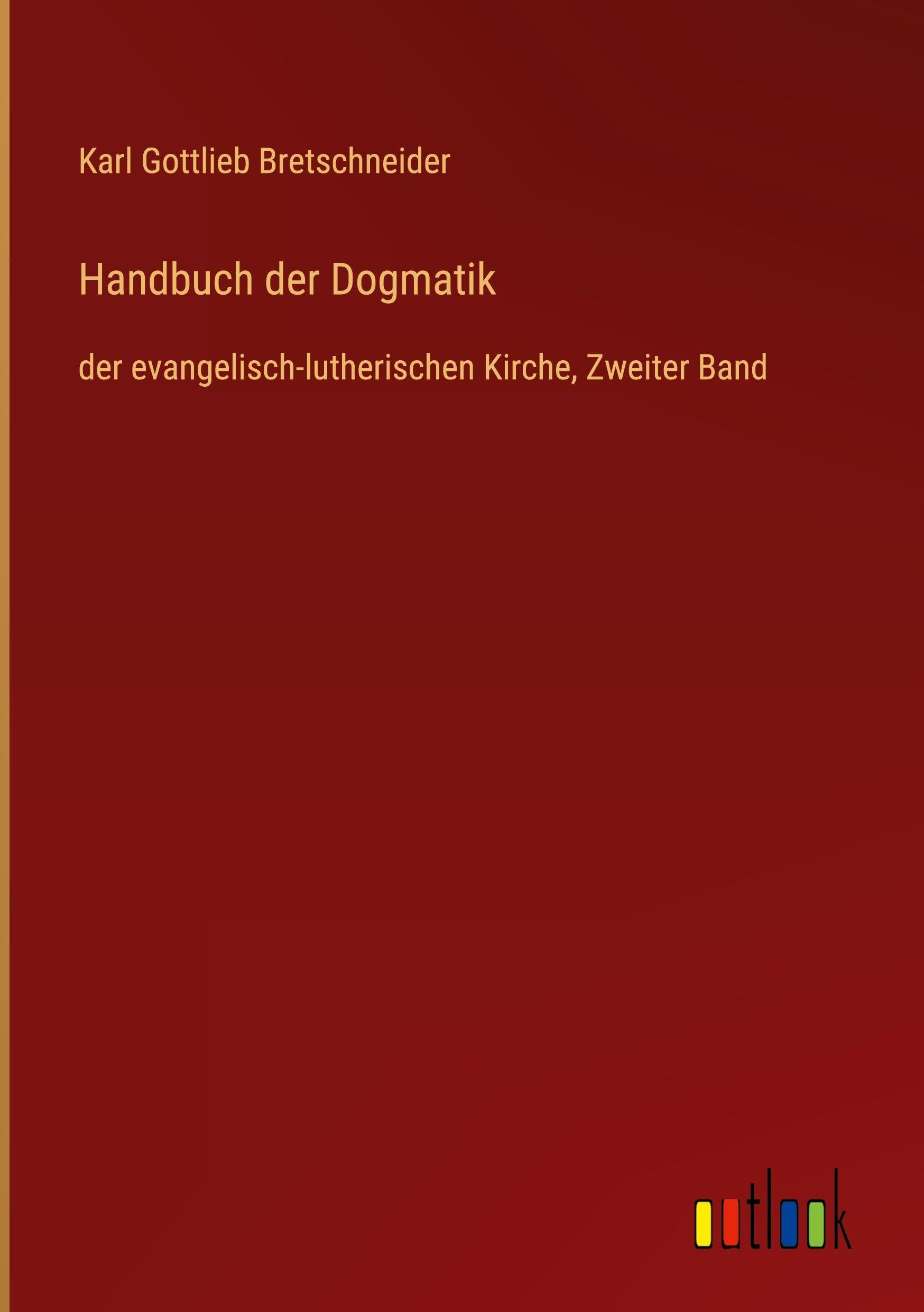 Handbuch der Dogmatik: der evangelisch-lutherischen Kirche, Zweiter Band