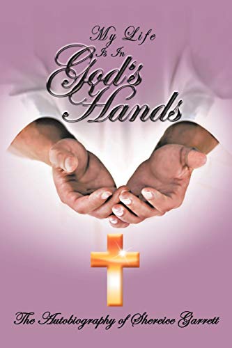 My Life is in God's Hands: The Autobiogragphy of Shereice Garrett