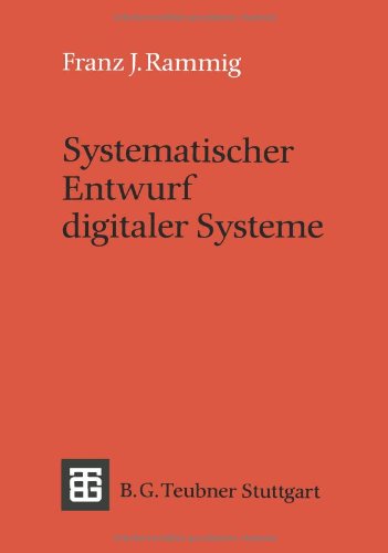 Systematischer Entwurf digitaler Systeme. Von der System- zur Gatter- Ebene. ( Leitfäden und Monographien der Informatik) .