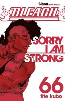 Bleach. Vol. 66. Sorry I am strong