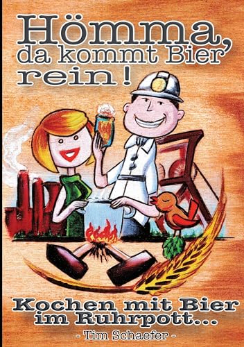 Hömma, da gehört Bier rein!: Ruhrpott-Kochbuch mit 30 Rezepten mit Bier