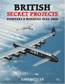 British Secret Projects: Fighters and Bombers 1935-1950