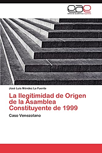 La Ilegitimidad de Origen de la Asamblea Constituyente de 1999: Caso Venezolano