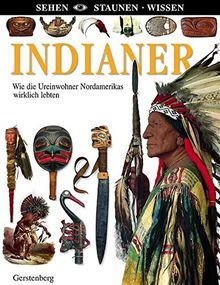 Indianer: Wie die Ureinwohner Nordamerikas wirklich lebten (Sehen - Staunen - Wissen)