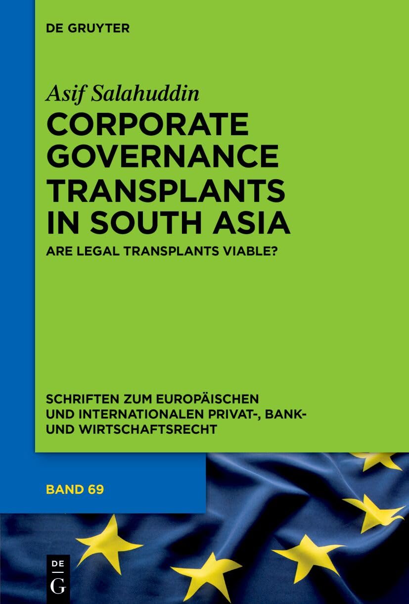Corporate Governance Transplants in South Asia: Are Legal Transplants Viable? (Schriften zum Europäischen und Internationalen Privat-, Bank- und Wirtschaftsrecht)