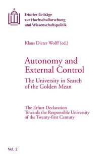 Autonomy and External Control: The University in Search of the Golden Mean. The Erfurt Declaration Towards the Responsible University of the ... Hochschulforschung und Wissenschaftspolitik)