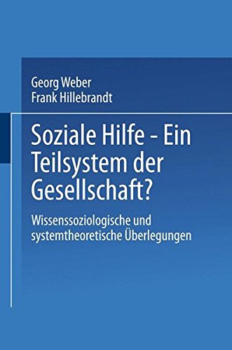 Soziale Hilfe - Ein Teilsystem der Gesellschaft?: Wissenssoziologische Und Systemtheoretische Überlegungen