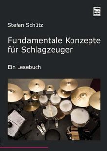 Fundamentale Konzepte für Schlagzeuger: Ein Lesebuch.  Die Drummerbibel, das Profiwissen der Schlagzeuger