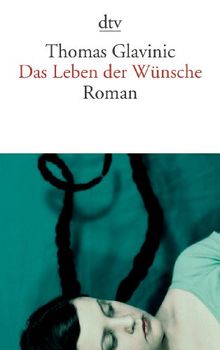 Das Leben der Wünsche: Roman