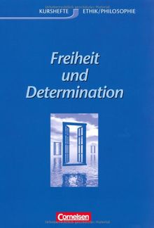 Kurshefte Ethik/Philosophie - Westliche Bundesländer: Ethik, Sekundarstufe II, Freiheit und Determination