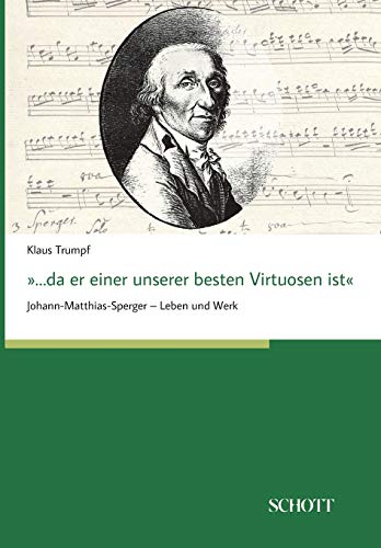 ...da er einer unserer besten Virtuosen ist: Johann-Matthias-Sperger – Leben und Werk