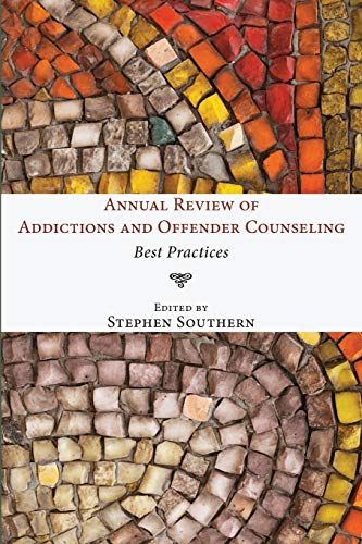Annual Review of Addictions and Offender Counseling: Best Practices