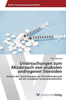 Untersuchungen zum Missbrauch von anabolen androgenen Steroiden: Analyse der Auswirkungen von Steroidmissbrauch auf die endogene Testosteronsekretion
