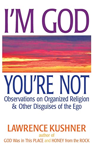 I'm God; You're Not: Observations on Organized Religion & Other Disguises of the Ego