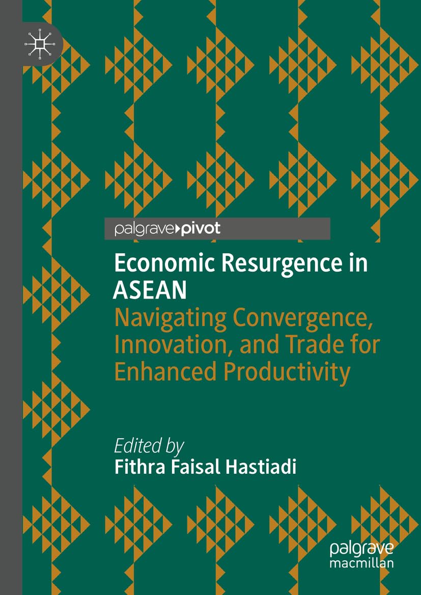 Economic Resurgence in ASEAN: Navigating Convergence, Innovation, and Trade for Enhanced Productivity (Palgrave Pivot)